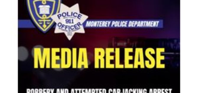 Monterey Police Apprehend Suspect in Robbery and Attempted Carjacking Incident